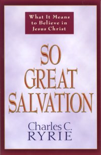 cover of the book So great salvation: what it means to believe in Jesus Christ