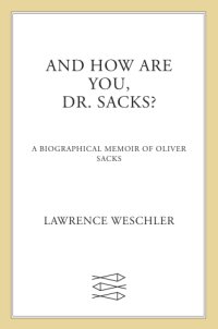 cover of the book And how are you, Dr. Sacks?: a biographical memoir of Oliver Sacks