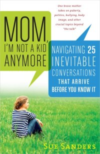 cover of the book Mom, I'm not a kid anymore: navigating 25 inevitable conversations that arrive before you know it