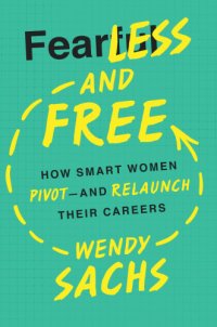 cover of the book Fearless and free: how smart women pivot and re-launch their careers