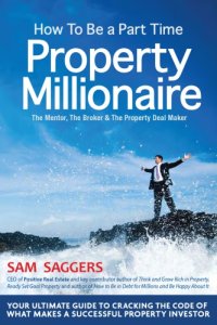 cover of the book How to be a part-time property millionaire: the mentor, the broker & the property deal maker