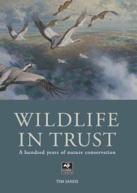 cover of the book The Wildlife in Trust: a Hundred Years of Nature Conservation