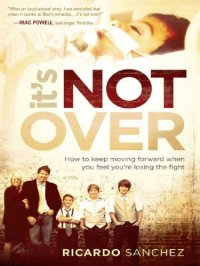 cover of the book It's not over: how to keep moving forward when you feel you're losing the fight