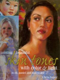 cover of the book Painting beautiful skin tones with color & light: oil, pastel and watercolor