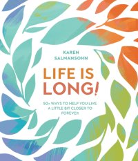 cover of the book Life is long!: 50+ ways to help you live a little bit closer to forever