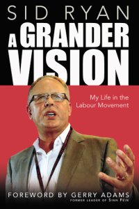 cover of the book A grander vision: my life in the labour movement