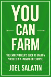 cover of the book You Can Farm: The Entrepreneur's Guide to Start & Succeed in a Farming Enterprise