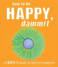 cover of the book How to be happy, dammit: a cynic's guide to spiritual happiness