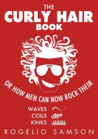 cover of the book The Curly Hair Book: Or How Men Can Now Rock Their Waves, Coils And Kinks