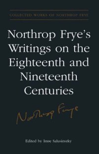 cover of the book Northrop Frye's writings on the eighteenth and nineteenth centuries. Volume 17