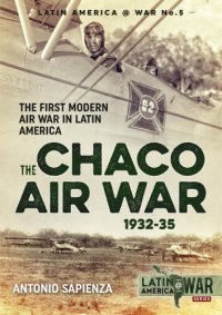 cover of the book The Chaco air war, 1932-35: the first modern air war in Latin America