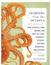 cover of the book Learning from the octopus: how secrets from nature can help us fight terrorist attacks, natural disasters, and disease