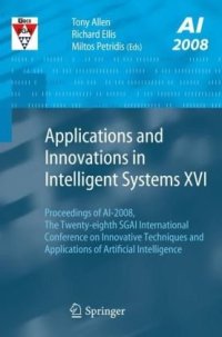 cover of the book Applications and Innovations in Intelligent Systems XVI: Proceedings of AI-2008, The Twenty-eighth SGAI International Conference on Innovative Techniques ... of Artificial Intelligence (v. 16)