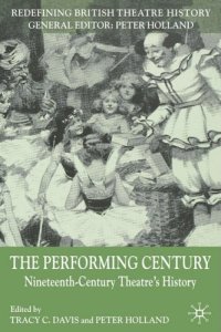 cover of the book The Performing Century: Nineteenth-Century Theatre's History (Redefining British Theatre History)