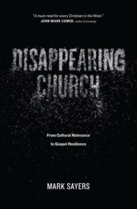 cover of the book Disappearing Church: From Cultural Relevance to Gospel Resilience