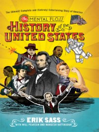 cover of the book The mental floss history of the United States: the (almost) complete and (entirely) entertaining story of America