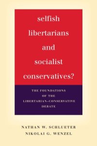 cover of the book Selfish libertarians and socialist conservatives?: the foundations of the libertarian-conservative debate