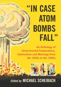 cover of the book ''In case atom bombs fall'': an anthology of governmental explanations, instructions and warnings from the 1940s to the 1960s