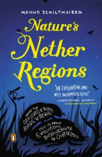 cover of the book Nature's nether regions: what the sex lives of bugs, birds, and beasts tell us about evolution, biodiversity, and ourselves