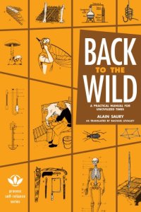 cover of the book Back to the wild: a practical manual for uncivilized times