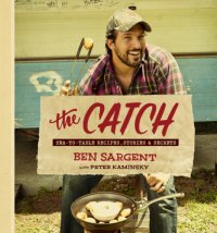 cover of the book The catch: sea-to-table recipes, stories & secrets