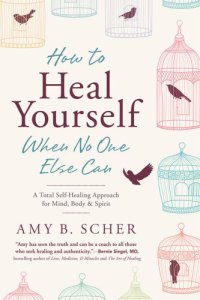 cover of the book How to heal yourself when no one else can: a total self-healing approach for mind, body, and spirit