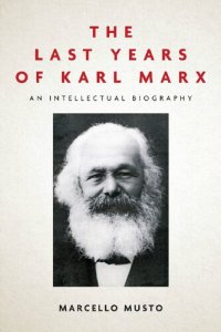 cover of the book The Last Years of Karl Marx, 1881–1883: An Intellectual Biography