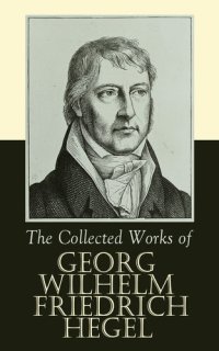 cover of the book Collected Works of Georg Wilhelm Friedrich Hegel