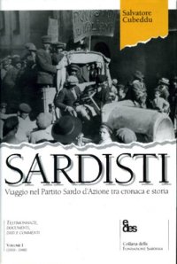 cover of the book Sardisti: Viaggio nel Partito Sardo d’Azione tra cronaca e storia, Volume I: 1919–1948