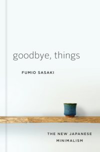 cover of the book Goodbye, things: the new Japanese minimalism