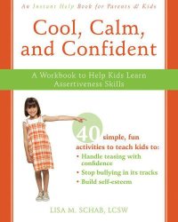 cover of the book Cool, Calm, and Confident: A Workbook to Help Kids Learn Assertiveness Skills