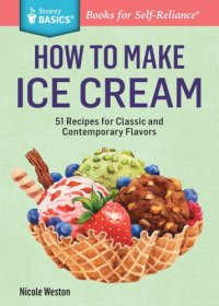 cover of the book How to Make Ice Cream: 51 Recipes for Classic and Contemporary Flavors: A Storey BASICS® Title