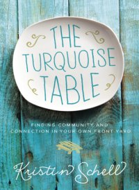 cover of the book The turquoise table: finding community and connection in our own front yard