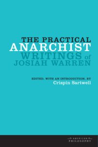 cover of the book The practical anarchist writings of Josiah Warren