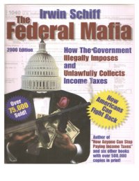 cover of the book The federal mafia: how it illegally imposes and unlawfully collects income taxes ; a shocking and comprehensive analysis with ways for fighting back