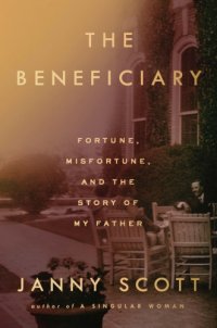 cover of the book The beneficiary: fortune, misfortune, and the story of my father