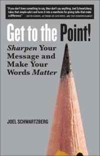 cover of the book Get to the Point!: Sharpen Your Message and Make Your Words Matter