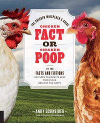 cover of the book Chicken fact or chicken poop: the chicken whisperer's guide to the facts and fictions you need to know to keep your flock healthy and happy