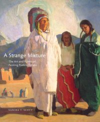 cover of the book A strange mixture: the art and politics of painting Pueblo indians