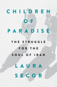 cover of the book Children of paradise: the struggle for the soul of Iran