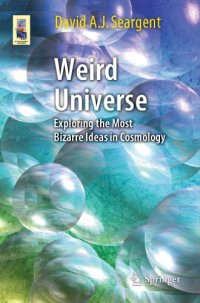 cover of the book Weird universe: exploring the most bizarre ideas in cosmology