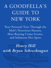 cover of the book A goodfella's guide to New York: your personal tour through the mob's notorious haunts, hair-raising crime scenes, and infamous hot spots