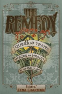 cover of the book The remedy: queer and trans voices on health and health care