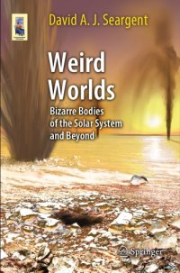 cover of the book Weird worlds: bizarre bodies of the solar system and beyond