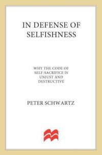 cover of the book In Defense of Selfishness: Why the Code of Self-Sacrifice is Unjust and Destructive