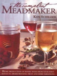 cover of the book The Compleat Meadmaker: Home Production of Honey Wine From Your First Batch to Award-Winning Fruit and Herb Variations