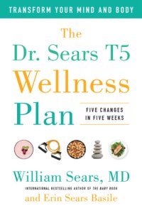 cover of the book The Dr. Sears T5 wellness plan: transform your mind and body, five changes in five weeks