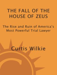 cover of the book The fall of the house of Zeus: the rise and ruin of America's most powerful trial lawyer