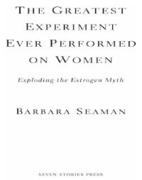 cover of the book The greatest experiment ever performed on women: exploding the estrogen myth