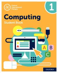 cover of the book Oxford International Primary Computing: Student Book 1 (Oxford International Computing)